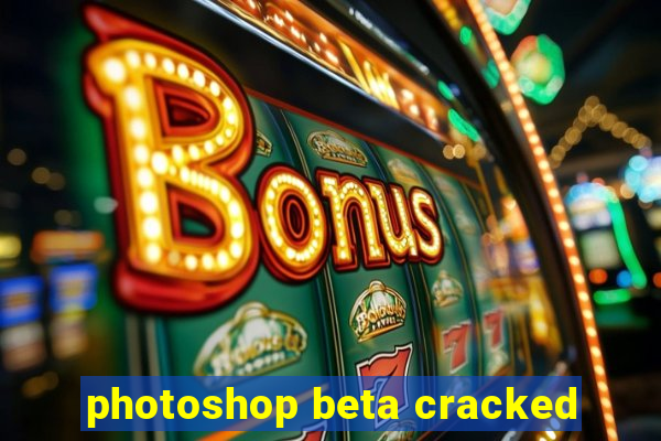 photoshop beta cracked